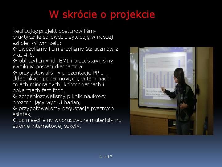 W skrócie o projekcie Realizując projekt postanowiliśmy praktycznie sprawdzić sytuację w naszej szkole. W