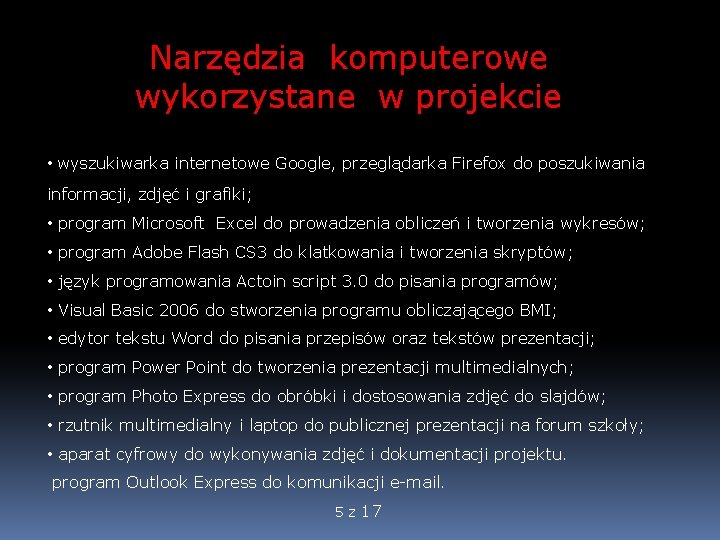 Narzędzia komputerowe wykorzystane w projekcie • wyszukiwarka internetowe Google, przeglądarka Firefox do poszukiwania informacji,
