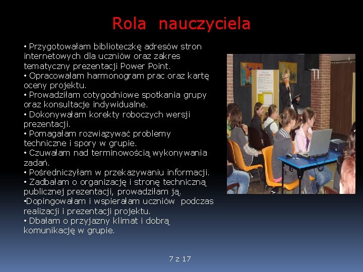 Rola nauczyciela • Przygotowałam biblioteczkę adresów stron internetowych dla uczniów oraz zakres tematyczny prezentacji