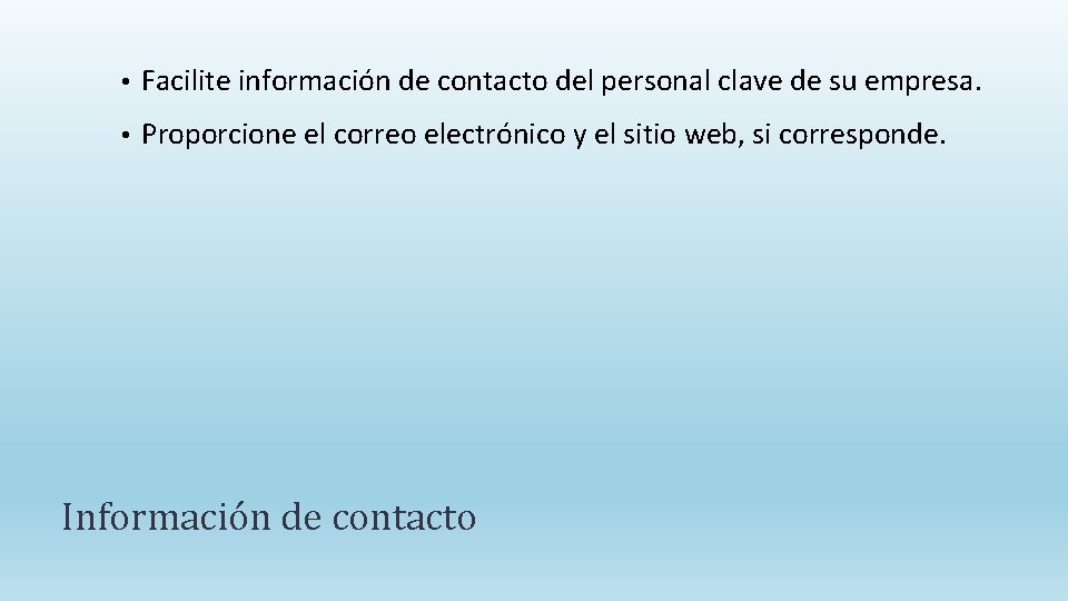  • Facilite información de contacto del personal clave de su empresa. • Proporcione