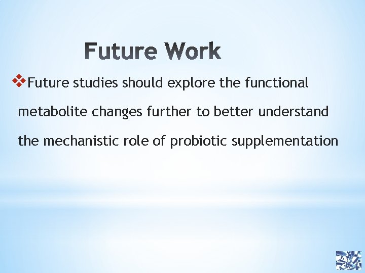 v. Future studies should explore the functional metabolite changes further to better understand the