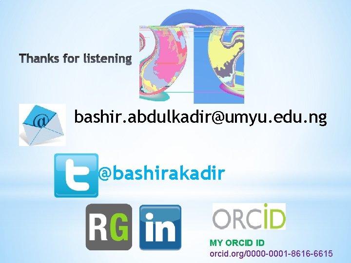bashir. abdulkadir@umyu. edu. ng @bashirakadir MY ORCID ID orcid. org/0000 -0001 -8616 -6615 