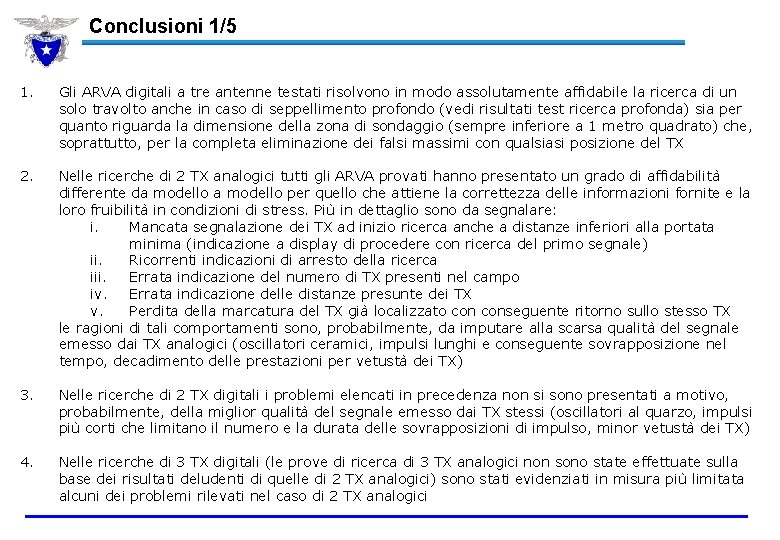 Conclusioni 1/5 1. Gli ARVA digitali a tre antenne testati risolvono in modo assolutamente