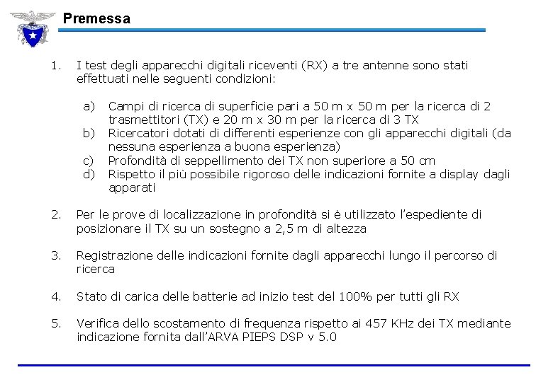 Premessa 1. I test degli apparecchi digitali riceventi (RX) a tre antenne sono stati