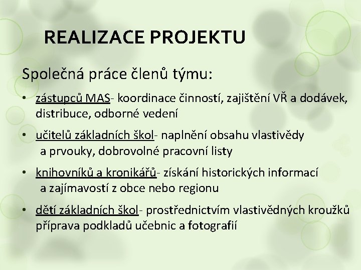 REALIZACE PROJEKTU Společná práce členů týmu: • zástupců MAS- koordinace činností, zajištění VŘ a