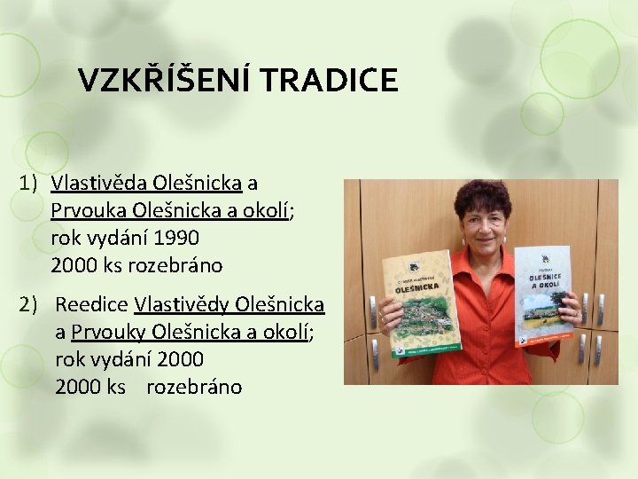 VZKŘÍŠENÍ TRADICE 1) Vlastivěda Olešnicka a Prvouka Olešnicka a okolí; rok vydání 1990 2000