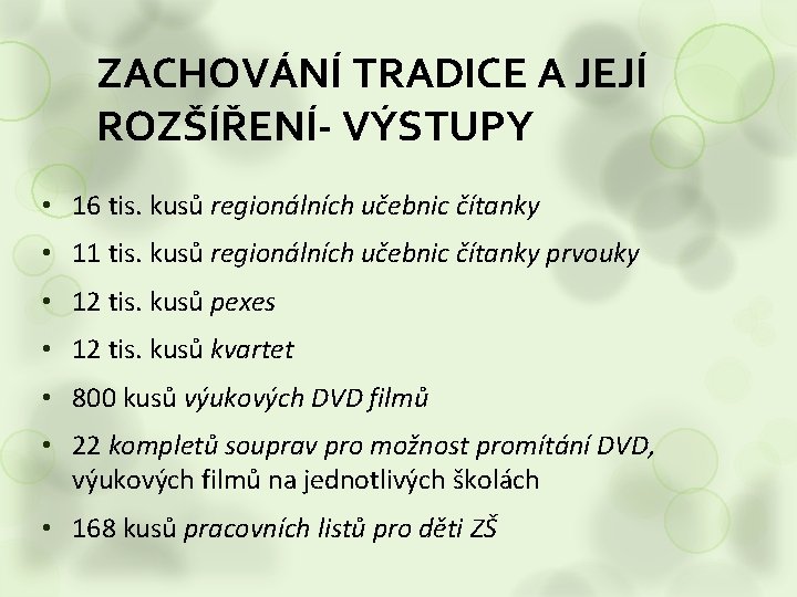 ZACHOVÁNÍ TRADICE A JEJÍ ROZŠÍŘENÍ- VÝSTUPY • 16 tis. kusů regionálních učebnic čítanky •