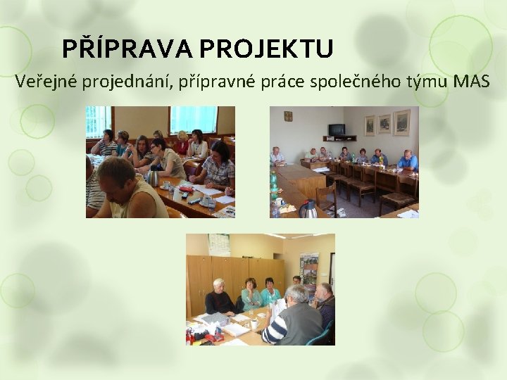 PŘÍPRAVA PROJEKTU Veřejné projednání, přípravné práce společného týmu MAS 