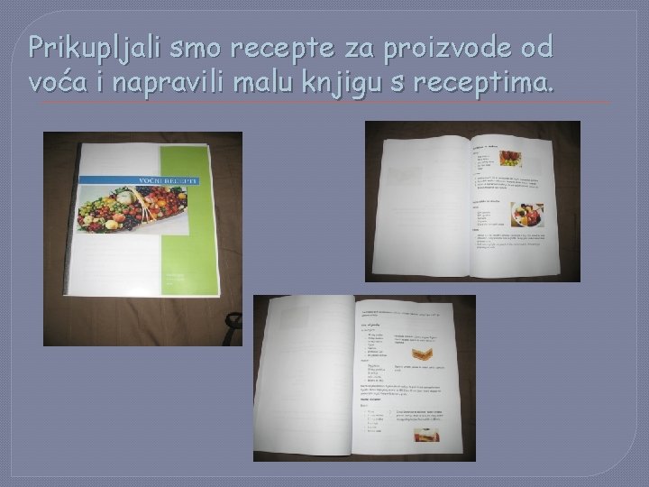 Prikupljali smo recepte za proizvode od voća i napravili malu knjigu s receptima. 