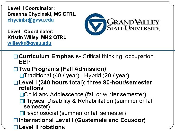 Level II Coordinator: Breanna Chycinski, MS OTRL chycinbr@gvsu. edu Level I Coordinator: Kristin Willey,