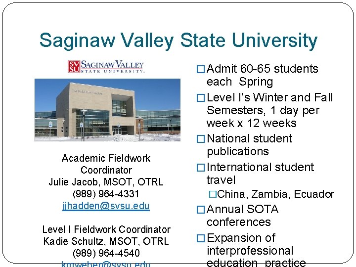 Saginaw Valley State University � Admit 60 -65 students Academic Fieldwork Coordinator Julie Jacob,