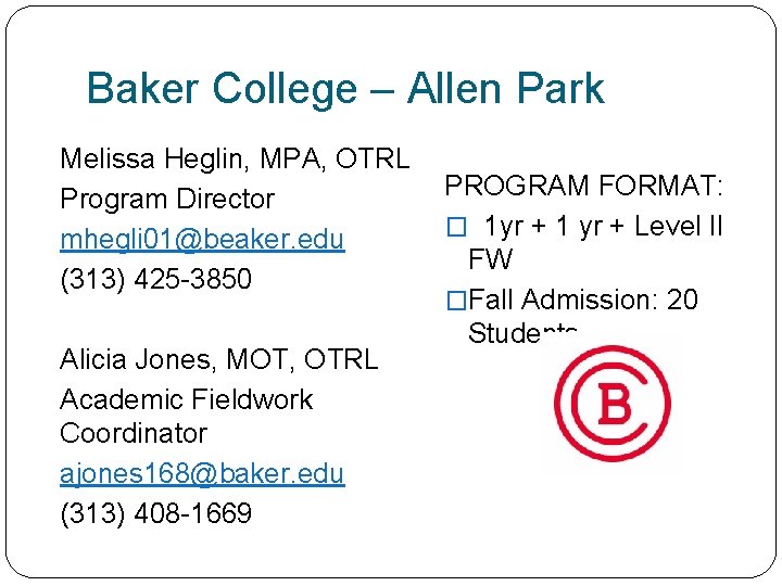 Baker College – Allen Park Melissa Heglin, MPA, OTRL Program Director mhegli 01@beaker. edu