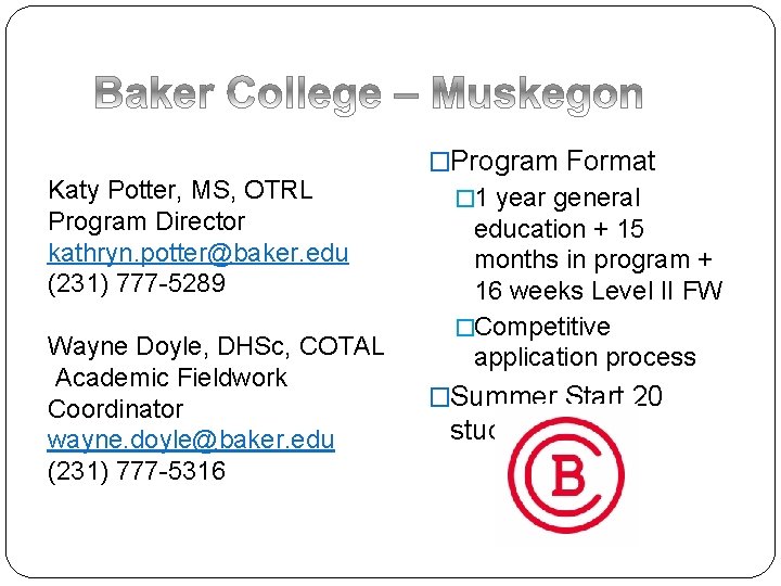  Katy Potter, MS, OTRL Program Director kathryn. potter@baker. edu (231) 777 -5289 Wayne