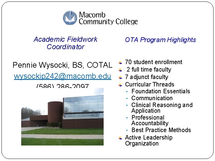 Academic Fieldwork Coordinator OTA Program Highlights Pennie Wysocki, BS, COTAL wysockip 242@macomb. edu (586)