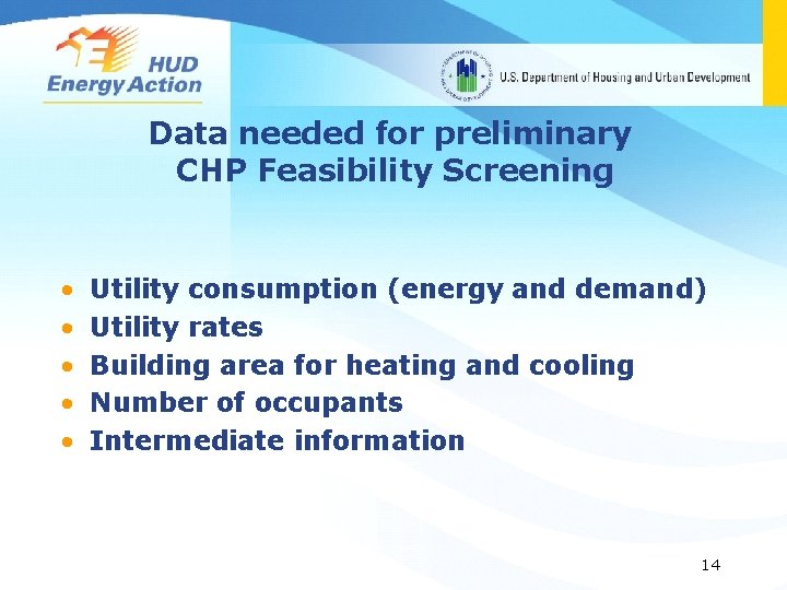 Data needed for preliminary CHP Feasibility Screening • • • Utility consumption (energy and