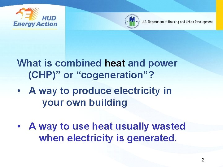 What is combined heat and power (CHP)” or “cogeneration”? • A way to produce