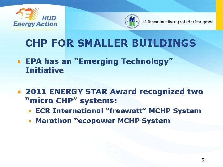 CHP FOR SMALLER BUILDINGS • EPA has an “Emerging Technology” Initiative • 2011 ENERGY