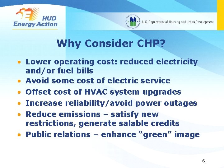 Why Consider CHP? • Lower operating cost: reduced electricity and/or fuel bills • Avoid