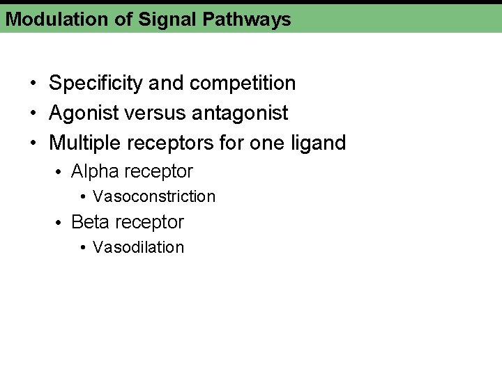 Modulation of Signal Pathways • Specificity and competition • Agonist versus antagonist • Multiple