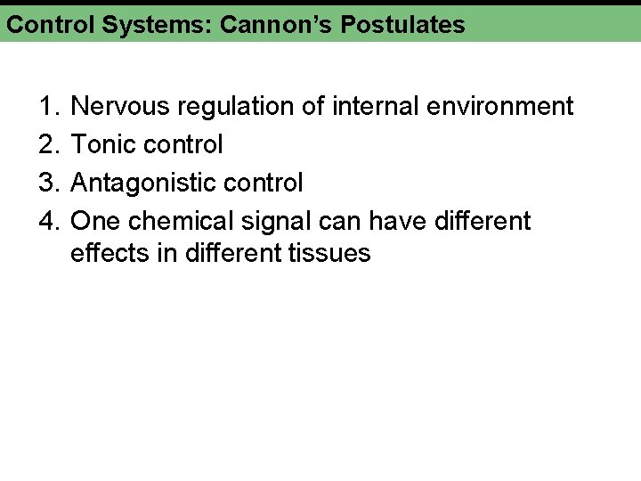 Control Systems: Cannon’s Postulates 1. 2. 3. 4. Nervous regulation of internal environment Tonic