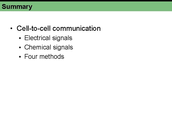 Summary • Cell-to-cell communication • Electrical signals • Chemical signals • Four methods 