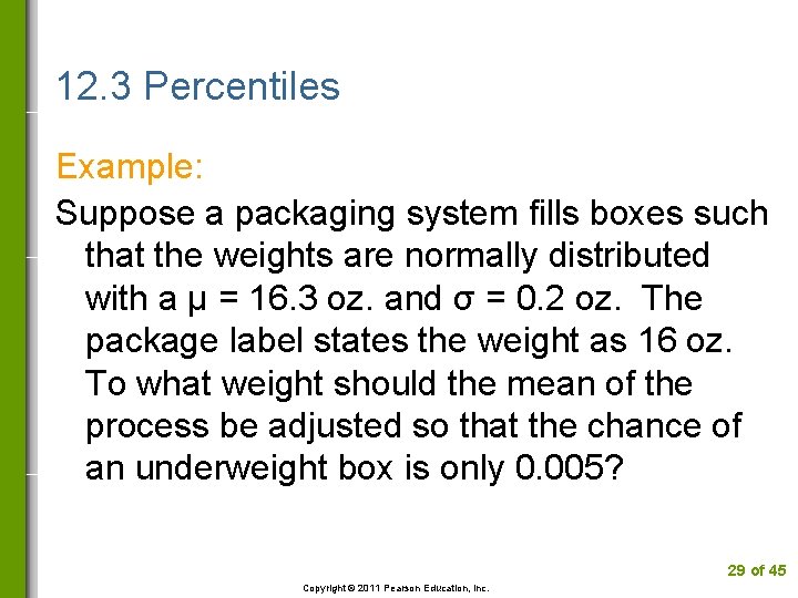 12. 3 Percentiles Example: Suppose a packaging system fills boxes such that the weights