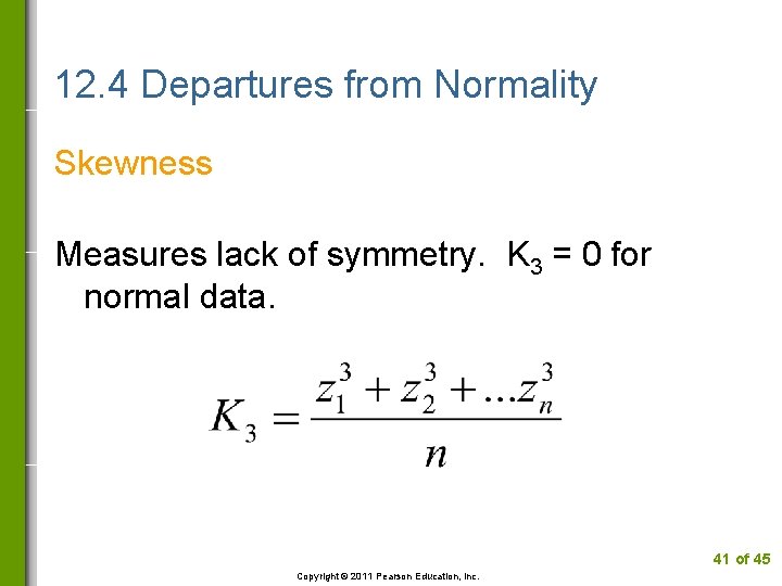 12. 4 Departures from Normality Skewness Measures lack of symmetry. K 3 = 0