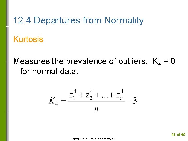 12. 4 Departures from Normality Kurtosis Measures the prevalence of outliers. K 4 =