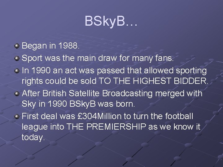 BSky. B… Began in 1988. Sport was the main draw for many fans. In