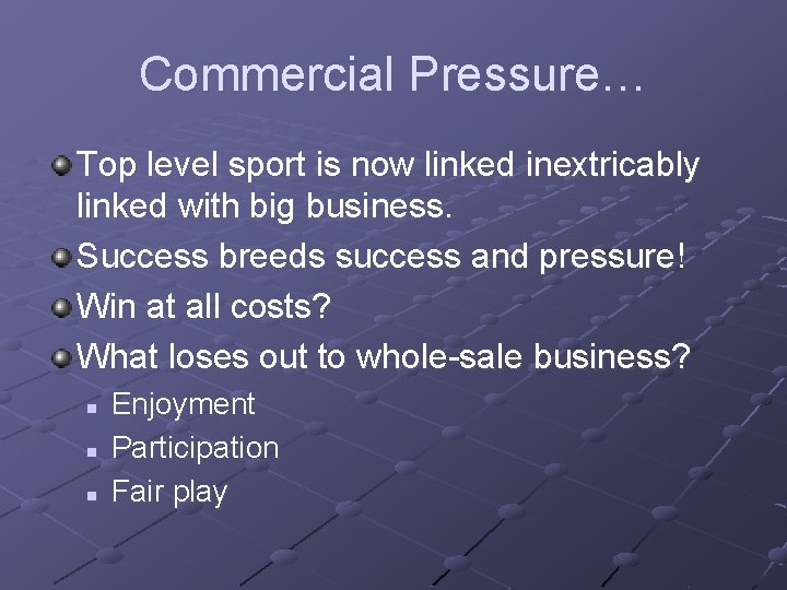 Commercial Pressure… Top level sport is now linked inextricably linked with big business. Success
