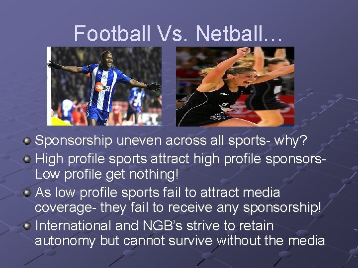 Football Vs. Netball… Sponsorship uneven across all sports- why? High profile sports attract high