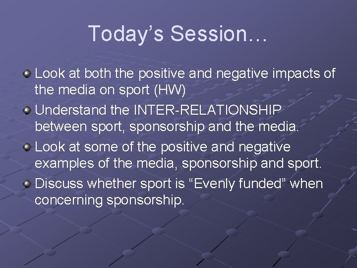 Today’s Session… Look at both the positive and negative impacts of the media on