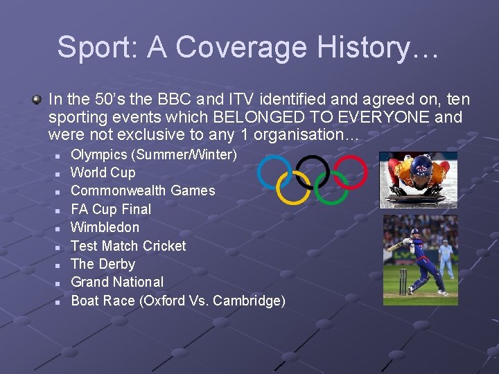 Sport: A Coverage History… In the 50’s the BBC and ITV identified and agreed