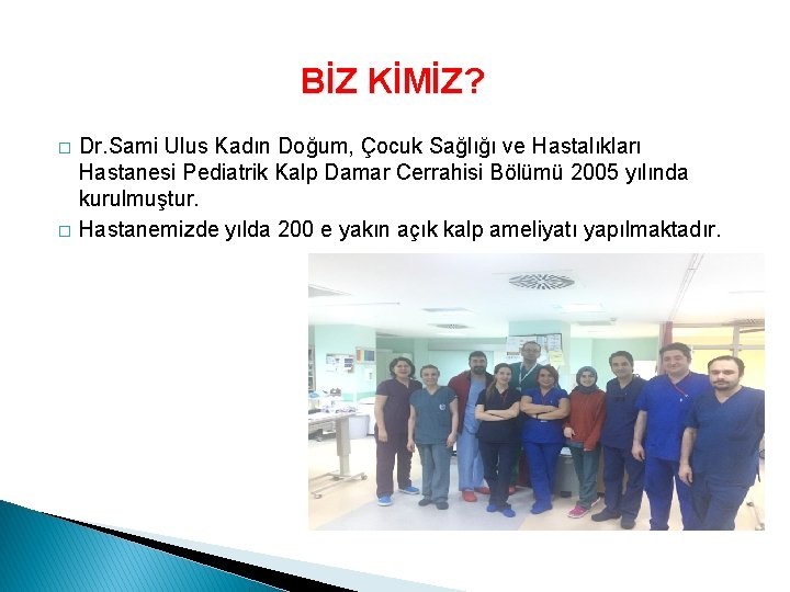 BİZ KİMİZ? � � Dr. Sami Ulus Kadın Doğum, Çocuk Sağlığı ve Hastalıkları Hastanesi