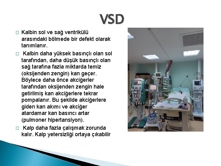 VSD � � � Kalbin sol ve sağ ventrikülü arasındaki bölmede bir defekt olarak