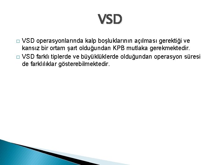 VSD � � VSD operasyonlarında kalp boşluklarının açılması gerektiği ve kansız bir ortam şart