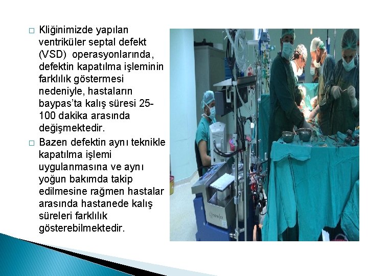 � � Kliğinimizde yapılan ventriküler septal defekt (VSD) operasyonlarında, defektin kapatılma işleminin farklılık göstermesi