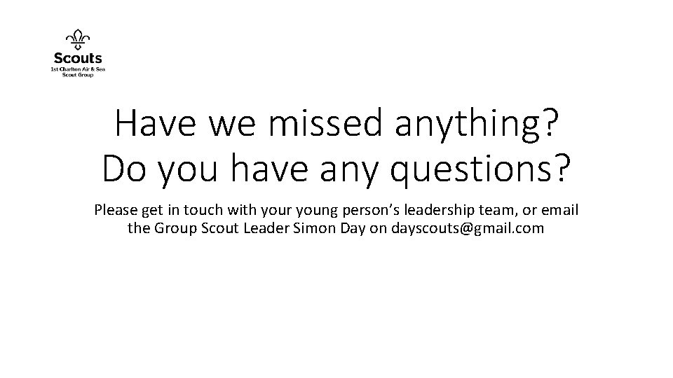 Have we missed anything? Do you have any questions? Please get in touch with