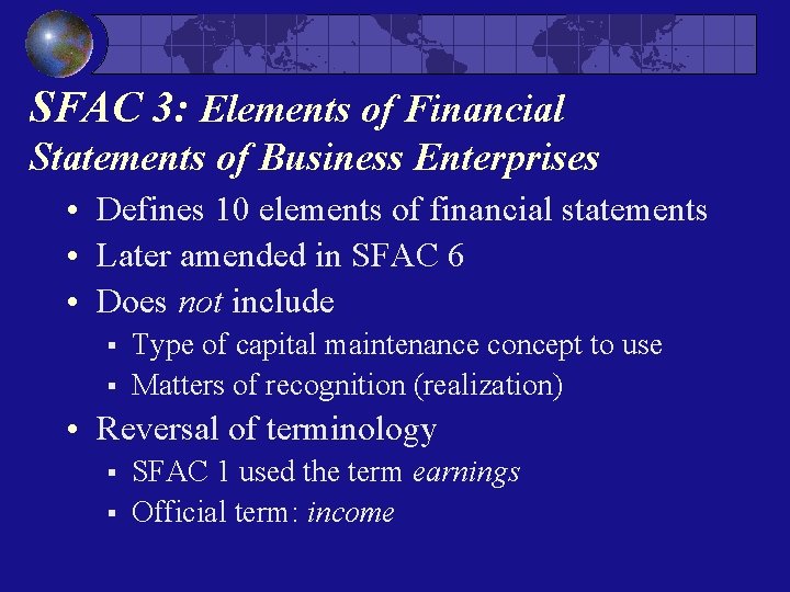 SFAC 3: Elements of Financial Statements of Business Enterprises • Defines 10 elements of SFAC 3: Elements of Financial Statements of Business Enterprises • Defines 10 elements of