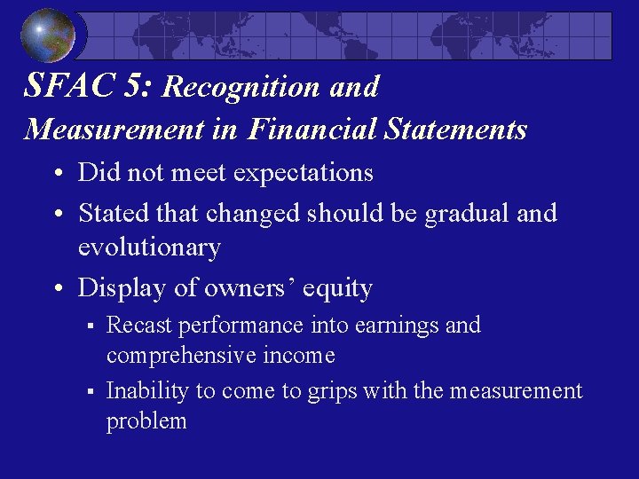 SFAC 5: Recognition and Measurement in Financial Statements • Did not meet expectations • SFAC 5: Recognition and Measurement in Financial Statements • Did not meet expectations •
