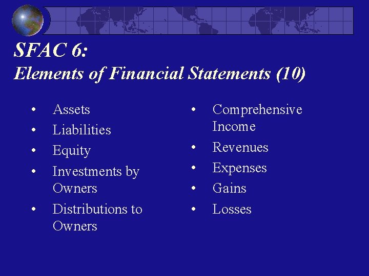 SFAC 6: Elements of Financial Statements (10) • • • Assets Liabilities Equity Investments SFAC 6: Elements of Financial Statements (10) • • • Assets Liabilities Equity Investments