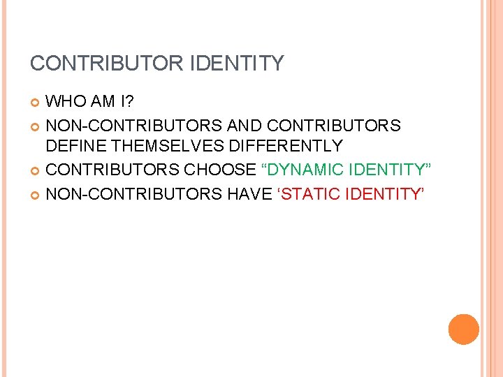 CONTRIBUTOR IDENTITY WHO AM I? NON-CONTRIBUTORS AND CONTRIBUTORS DEFINE THEMSELVES DIFFERENTLY CONTRIBUTORS CHOOSE “DYNAMIC