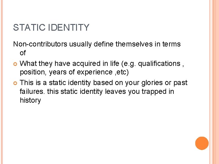 STATIC IDENTITY Non-contributors usually define themselves in terms of What they have acquired in