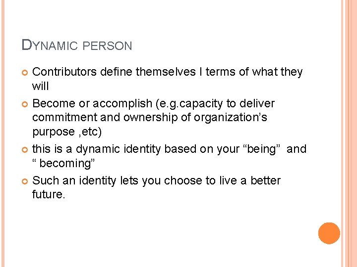 DYNAMIC PERSON Contributors define themselves I terms of what they will Become or accomplish