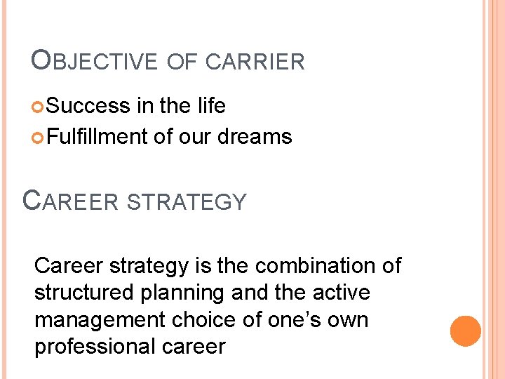 OBJECTIVE OF CARRIER Success in the life Fulfillment of our dreams CAREER STRATEGY Career