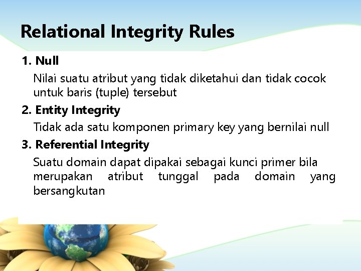 Relational Integrity Rules 1. Null Nilai suatu atribut yang tidak diketahui dan tidak cocok