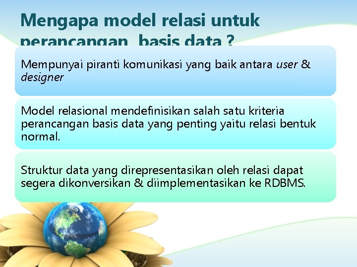 Mengapa model relasi untuk perancangan basis data ? Mempunyai piranti komunikasi yang baik antara