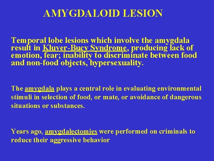 AMYGDALOID LESION Temporal lobe lesions which involve the amygdala result in Kluver-Bucy Syndrome, producing