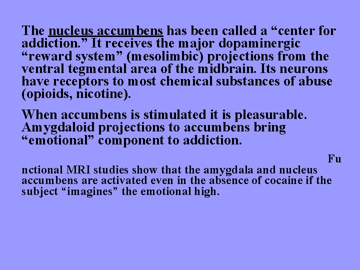 The nucleus accumbens has been called a “center for addiction. ” It receives the