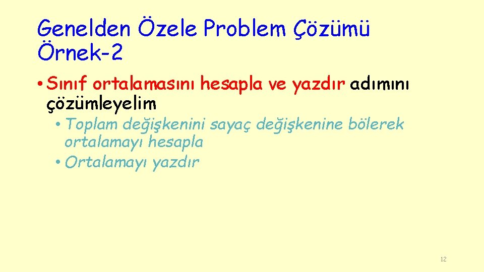 Genelden Özele Problem Çözümü Örnek-2 • Sınıf ortalamasını hesapla ve yazdır adımını çözümleyelim •